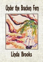 Under the Bracken Fern: A Children's Story for Adults - Linda Ruth Brooks