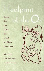 Hoofprint of the Ox: Principles of the Chan Buddhist Path as Taught by a Modern Chinese Master - Shengyan, Dan Stevenson