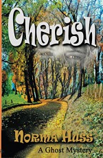 Cherish (A YA Ghost Mystery) - Norma Huss