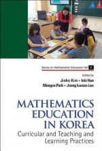 Mathematics Education in Korea: Volume 1: Curricular and Teaching and Learning Practices - Jinho Kim, Inki Han, Joongkwoen Lee