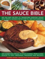 The Sauce Book: 400 Fail-Safe Recipes to Transform Everyday Dishes Into Feasts, Shown Step by Step in 1400 Photographs - Catherine Atkinson, Christine France, Maggie Mayhew