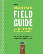 The Norton Field Guide to Writing with Readings (Fourth Edition) - Richard Bullock, Maureen Daly Goggin, Francine Weinberg