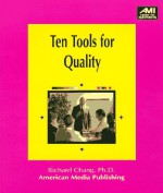 Ten Tools For Quality: A Practical Guide To Achieve Quality Results (American Media How To Books) - Richard Y. Chang