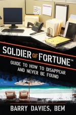 Soldier of Fortune Guide to How to Disappear and Never Be Found - Barry Davies