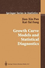 Growth Curve Models and Statistical Diagnostics - Jian-Xin Pan, Kai-Tai Fang