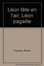 Léon tête en l'air, Léon pagaille - Michel Piquemal