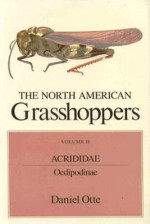 The North American Grasshoppers, Volume II: Acrididae: Oedipodinae - Daniel Otte