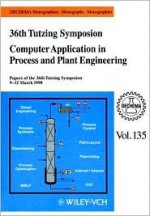 Computer Application in Process and Plant Engineering: Papers of the 36th Tutzing Symposium, Evangelische Akademie Schlo Tutzing Am Starnberger See, 9-12 March 1998 - Gerhard Kreysa