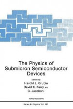 The Physics of Submicron Semiconductor Devices - Harold L Grubin, David Ferry, C Jacoboni