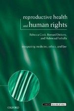 Reproductive Health and Human Rights: Integrating Medicine, Ethics, and Law (Issues in Biomedical Ethics) - Rebecca J. Cook