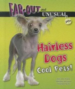 Hairless Dogs: Cool Pets! - Alvin Silverstein, Virginia Silverstein, Laura Silverstein Nunn