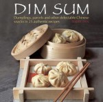 Dim Sum: Dumplings, Parcels and Other Delectable Chinese Snacks in 25 Authentic Recipes - Terry Tan