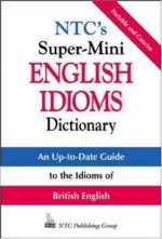 NTC's Super-Mini English Idioms Dictionary (McGraw-Hill ESL References) - Richard Spears, Betty Kirkpatrick