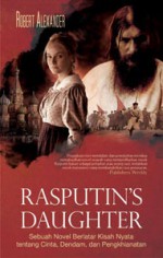 Rasputin’s Daughter: Sebuah Novel Berlatar Kisah Nyata tentang Cinta, Dendam, dan Pengkhianatan - Robert Alexander, Rahmani Astuti