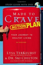 Made to Crave Action Plan Study Guide with DVD: Your Journey to Healthy Living - Lysa TerKeurst, Ski Chilton
