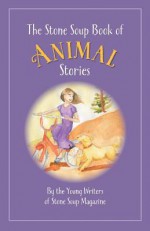 The Stone Soup Book of Animal Stories - William Rubel, Gerry Mandel, Michael King