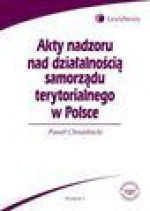 Akty nadzoru nad działalnością samorządu terytorialnego w Polsce - Paweł Chmielnicki