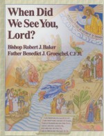 When Did We See You, Lord? - Robert J. Baker, Benedict J. Groeschel, Michael Dubruiel