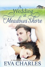 A Wedding at Meadows Shore: Sophie's Story - Eva Charles