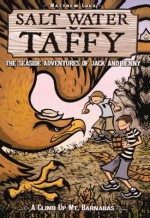 Salt Water Taffy the Seaside Adventures of Jack and Benny: A Climb Up Mt. Barnabus - Matthew Loux, Randal C. Jarrell