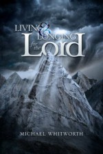 Living & Longing for the Lord: A Guide to 1-2 Thessalonians - Michael Whitworth, Earl D. Edwards