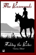 Taking The Reins (The Rosewoods) (Volume 1) by Katrina Abbott (2014-01-30) - Katrina Abbott