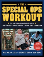 The Special Ops Workout: The Elite Exercise Program Inspired by the United States Special Operations Command - Mike Mejia Cscs, Usn Smith Stewart Lt, Peter Field Peck