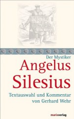 Angelus Silesius: Textauswahl und Kommentar von Gerhard Wehr (German Edition) - Gerhard Wehr