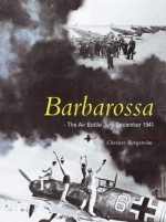 Barbarossa: The Air Battle July-December 1941 - Christer Bergstrom