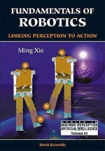 Fundamentals of Robotics: Linking Percep - M. Xie