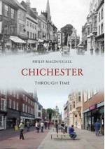 Chichester Through Time - Philip MacDougall