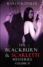 The Blackburn & Scarletti Mysteries Volume II - Karen Koehler