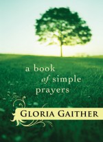 A Book of Simple Prayers - Gloria Gaither, Gloria Gaither