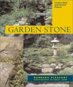 Garden Stone: Creative Ideas, Practical Projects and Inspiration for Purely Decorative Uses - Barbara Pleasant