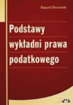 Podstawy wykładni prawa podatkowego - Bogumił Brzeziński