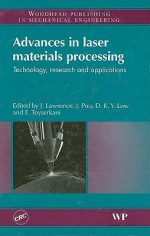 Advances in Laser Materials Processing: Technology, Research and Applications - J. Lawrence, J. Pou, D. K. Y. Low