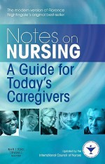 Notes on Nursing: A Guide for Today's Caregivers - International Council of Nurses, Florence Nightingale, Linda Carrier-Walker