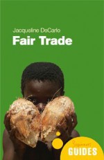 Fair Trade: A Beginner's Guide - Jacqueline Decarlo