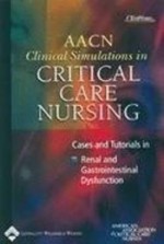 AACN Clinical Simulations In Critical Care Nursing: Cases and Tutorials in Renal and Gastrointestinal Dysfunction (Aacn Clinical Simulations for Critical Care) - Christy A. Price, Michael Day, Rhonda Milam