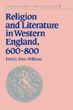 Religion and Literature in Western England, 600 800 - Patrick Sims-Williams, Simon Keynes, Andy Orchard