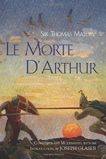 Le Morte D'Arthur (Hackett Classics) - Sir Thomas Malory, Joseph Glaser