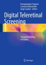 Digital Teleretinal Screening: Teleophthalmology in Practice - Kanagasingam Yogesan, Leonard Goldschmidt, Jorge Cuadros