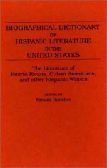 Biographical Dictionary of Hispanic Literature in the United States: The Literature of Puerto Ricans, Cuban Americans, and Other Hispanic Writers - Nicolas Kanellos