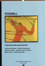 Fogwill, literatura de provocación - Americo Cristofalo, Daniel Freidemberg, Maria Pia Lopez, Martina López Casanova, Martín Sozzi, Gabriel Vommaro, Eduardo Rinesi