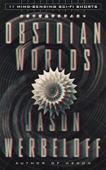 Obsidian Worlds: 11 Mind-Bending Sci-Fi Shorts - Jason Werbeloff