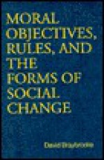 Moral Objectives, Rules, and the Forms of Social Change - David Braybrooke