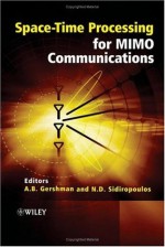 Space-Time Processing for MIMO Communications - Alex Gershman, Nikos Sidiropoulos