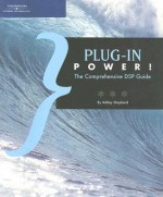 Plug-In Power!: The Comprehensive DSP Guide - Ashley Shepherd