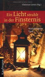 Ein Licht strahlt in der Finsternis: Weihnachtliche Texte - Christian Leven