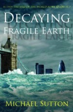 Decaying, Fragile Earth - Michael Sutton